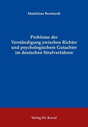 Probleme der Verständigung zwischen Richter und psychologischem Gutachter im deutschen Strafverfahren von Bernhardt,  Madeleine