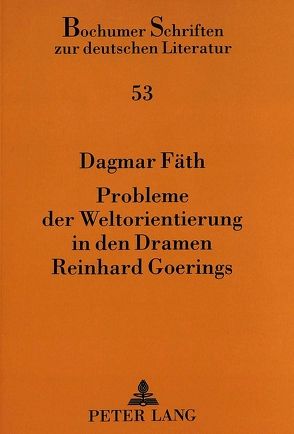 Probleme der Weltorientierung in den Dramen Reinhard Goerings von Fäth,  Dagmar