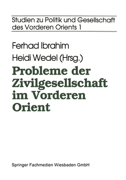 Probleme der Zivilgesellschaft im Vorderen Orient von Ibrahim,  Ferhad