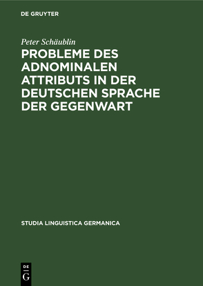 Probleme des adnominalen Attributs in der deutschen Sprache der Gegenwart von Schäublin,  Peter