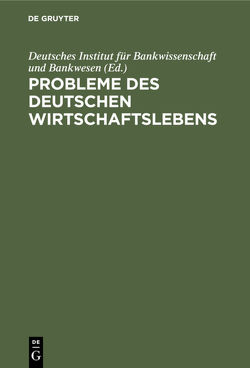 Probleme des deutschen Wirtschaftslebens von Deutsches Institut für Bankwissenschaft und Bankwesen