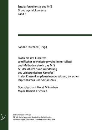 Probleme des Einsatzes spezifischer technisch-physikalischer Mittel und Methoden durch das MfS bei der Abwehr und Aufklärung des „elektronischen Kampfes“ in der Klassenkampfauseinandersetzung zwischen Imperialismus und Sozialismus von Friedrich,  Herbert, Männchen,  Horst, Streckel,  Söhnke