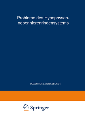 Probleme des Hypophysen-Nebennierenrindensystems von Weissbecker,  Ludwig