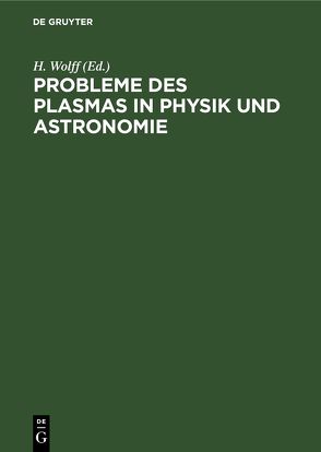 Probleme des Plasmas in Physik und Astronomie von Wolff,  H.