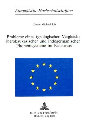 Probleme eines typologischen Vergleichs iberokaukasischer und indogermanischer Phonemsysteme im Kaukasus von Job,  Michael Dieter