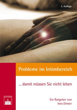 Probleme im Intimbereich… damit müssen Sie nicht leben! von Ehmer,  Ines