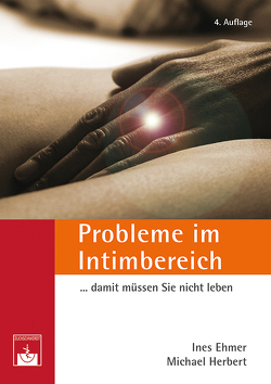 Probleme im Intimbereich … damit müssen Sie nicht leben! von Ehmer,  Ines