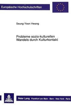 Probleme sozio-kulturellen Wandels durch Kulturkontakt von Hwang,  Seung-Yeon