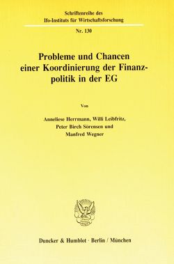 Probleme und Chancen einer Koordinierung der Finanzpolitik in der EG. von Herrmann,  Anneliese, Leibfritz,  Willi, Sörensen,  Peter Birch, Wegner,  Manfred