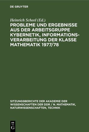 Probleme und Ergebnisse aus der Arbeitsgruppe Kybernetik, Informationsverarbeitung der Klasse Mathematik 1977/78 von Scheel,  Heinrich