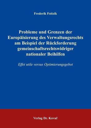 Probleme und Grenzen der Europäisierung des Verwaltungsrechts am Beispiel der Rückforderung gemeinschaftsrechtswidriger nationaler Beihilfen von Foitzik,  Frederik