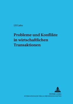 Probleme und Konflikte in wirtschaftlichen Transaktionen von Liebe,  Ulf