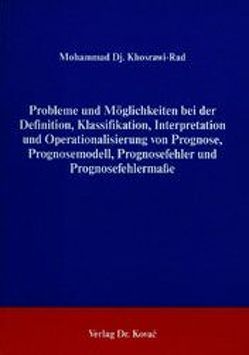 Probleme und Möglichkeiten bei der Definition, Klassifikation, Interpretation und Operationalisierung von Prognosemodell, Prognosefehler und Prognosefehlermasse von Khosrawi-Rad,  Mohammad