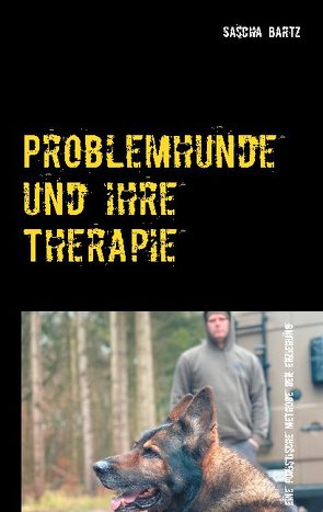 Problemhunde und ihre Therapie von Bartz,  Sascha