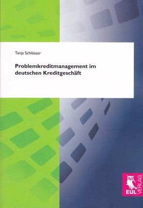 Problemkreditmanagement im deutschen Kreditgeschäft von Schlösser,  Tanja