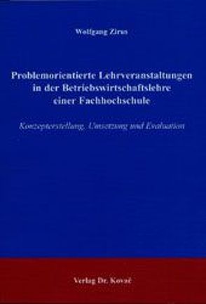 Problemorientierte Lehrveranstaltungen in der Betriebswirtschaftslehre einer Fachhochschule von Zirus,  Wolfgang