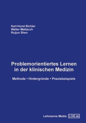 Problemorientiertes Lernen in der klinischen Medizin von Bichler,  Karl H, Mattauch,  Walter, Shen,  Ruijun