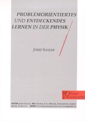 Problemorientiertes und entdeckendes Lernen in der Physik von Gramm,  A, Just,  N, Möller,  K, Saxler,  Josef, Soostmeyer,  M, Sumfleth,  E