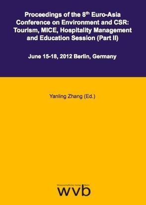 Proceedings of the 8th Euro-Asia Conference on Environment and CSR: Tourism, MICE, Hospitality Management and Education Session (Part II) von Pritzke,  Michael, Tan,  Yi, Zhang,  Yanling