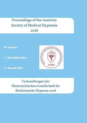 Proceedings of the Austrian Society of Medical Hypnosis 2018 von Clemens Kaindlstorfer,  Dr., Gasser Prof. Dr. med. PhD.,  Robert, Luca Staudt,  Dr.