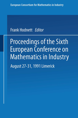 Proceedings of the Sixth European Conference on Mathematics in Industry August 27–31, 1991 Limerick von Hodnett,  Frank