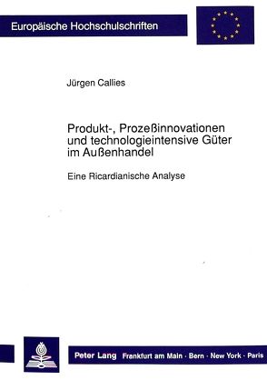 Produkt-, Prozeßinnovationen und technologieintensive Güter im Außenhandel von Callies,  Jürgen