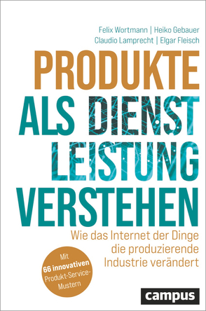 Produkte als Dienstleistung verstehen von Fleisch,  Elgar, Gebauer,  Heiko, Lamprecht,  Claudio, Wortmann,  Felix