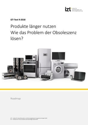 Produkte länger nutzen. Wie das Problem der Obsoleszenz lösen? von Behrendt,  Siegfried, Göll,  Edgar