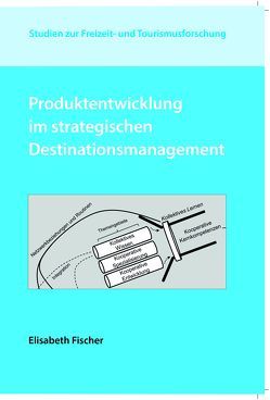 Produktentwicklung im strategischen Destinationsmanagement von Fischer,  Elisabeth