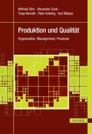 Produktion und Qualität von Kuhlang,  Peter, Matyas,  Kurt, Nemeth,  Tanja, Sihn,  Wilfried, Sunk,  Alexander