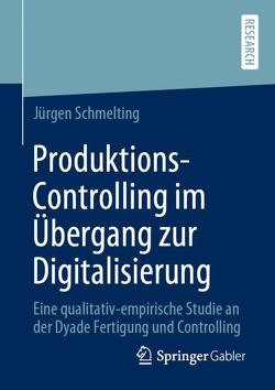 Produktions-Controlling im Übergang zur Digitalisierung von Schmelting,  Jürgen