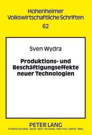 Produktions- und Beschäftigungseffekte neuer Technologien von Wydra,  Sven