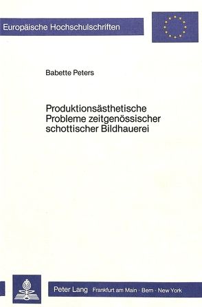 Produktionsästhetische Probleme zeitgenössischer schottischer Bildhauerei von Peters,  Babette