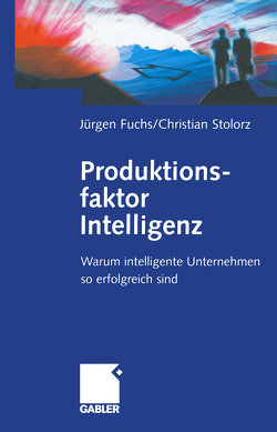 Produktionsfaktor Intelligenz von Fuchs,  Jürgen, Stolorz,  Christian