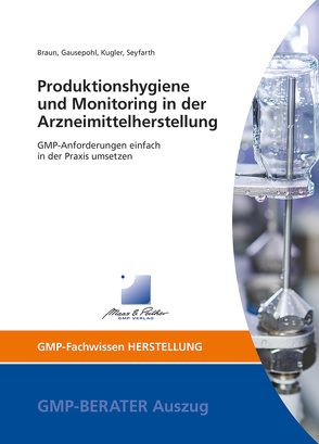 Produktionshygiene und Monitoring in der Arzneimittelherstellung von Braun,  Melanie, Dr. Gausepohl,  Christian, Dr. Seyfarth,  Hanfried, Kugler,  Frank