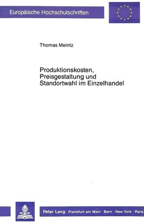 Produktionskosten, Preisgestaltung und Standortwahl im Einzelhandel von Meintz,  Thomas