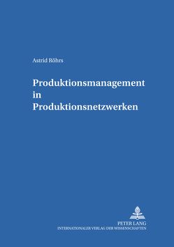 Produktionsmanagement in Produktionsnetzwerken von Röhrs,  Astrid