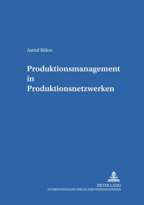 Produktionsmanagement in Produktionsnetzwerken von Röhrs,  Astrid