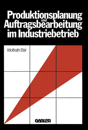 Produktionsplanung und Auftragsbearbeitung im Industriebetrieb von Bär,  Wolfrath