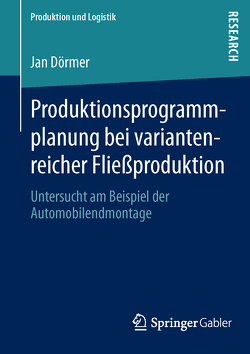 Produktionsprogrammplanung bei variantenreicher Fließproduktion von Dörmer,  Jan