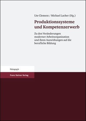 Produktionssysteme und Kompetenzerwerb von Clement,  Ute, Lacher,  Michael