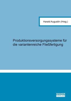 Produktionsversorgungssysteme für die variantenreiche Fließfertigung von Augustin,  Harald