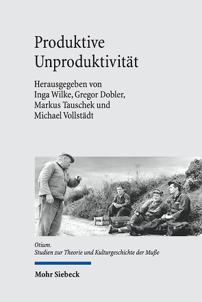 Produktive Unproduktivität von Dobler,  Gregor, Tauschek,  Markus, Vollstädt,  Michael, Wilke,  Inga