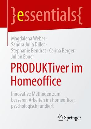 PRODUKTiver im Homeoffice von Bendrat,  Stephanie, Berger,  Carina, Diller,  Sandra J., Ebner,  Julian, Weber,  Magdalena