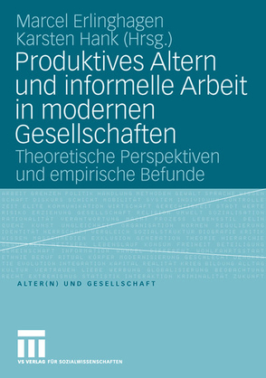 Produktives Altern und informelle Arbeit in modernen Gesellschaften von Erlinghagen,  Marcel, Hank,  Karsten