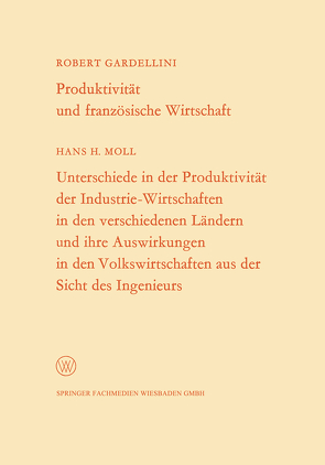 Produktivität und französische Wirtschaft. Unterschiede in der Produktivität der Industrie-Wirtschaften in den verschiedenen Ländern und ihre Auswirkungen in den Volkswirtschaften aus der Sicht des Ingenieurs von Gardellini,  Robert