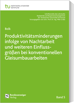 Produktivitätsminderungen infolge von Nachtarbeit und weiteren Einflussgrößen bei konventionellen Gleisumbauarbeiten von Bolk,  Mark