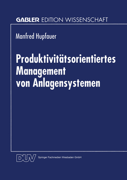 Produktivitätsorientiertes Management von Anlagensystemen von Hupfauer,  Manfred