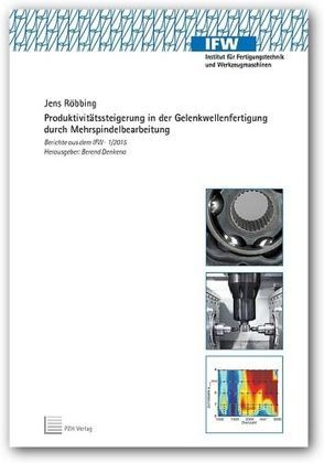 Produktivitätssteigerung in der Gelenkwellenfertigung durch Mehrspindelbearbeitung von Denkena,  Berend, Röbbing,  Jens