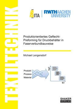 Produktorientiertes Geflecht-Preforming für Druckbehälter in Faserverbundbauweise von Lengersdorf,  Michael